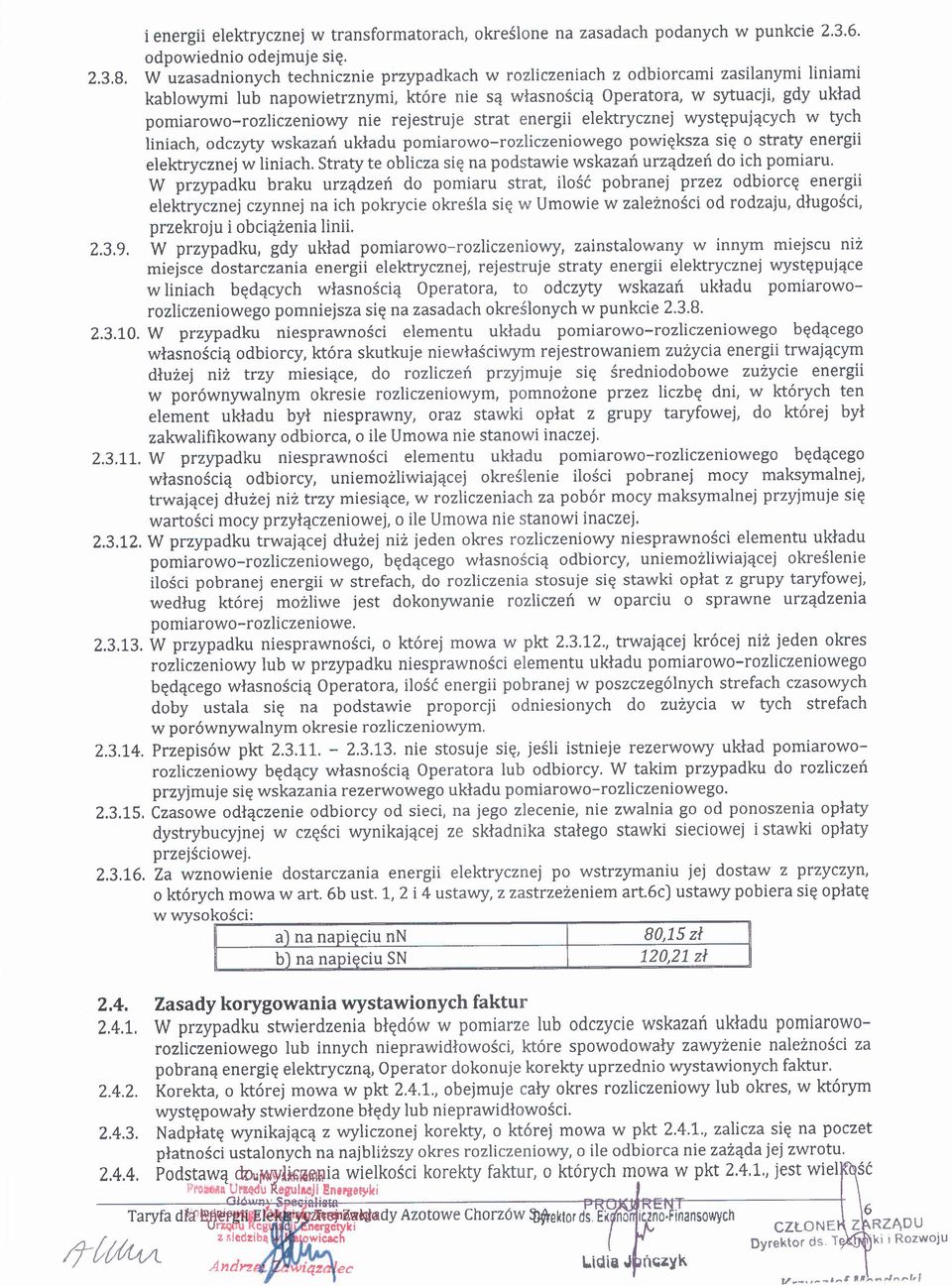 nie rejestruje strat energii elektrycznej występujących w tych liniach, odczyty wskazań układu pomiarowo-rozliczeniowego powiększa się o straty energii elektrycznej w liniach.