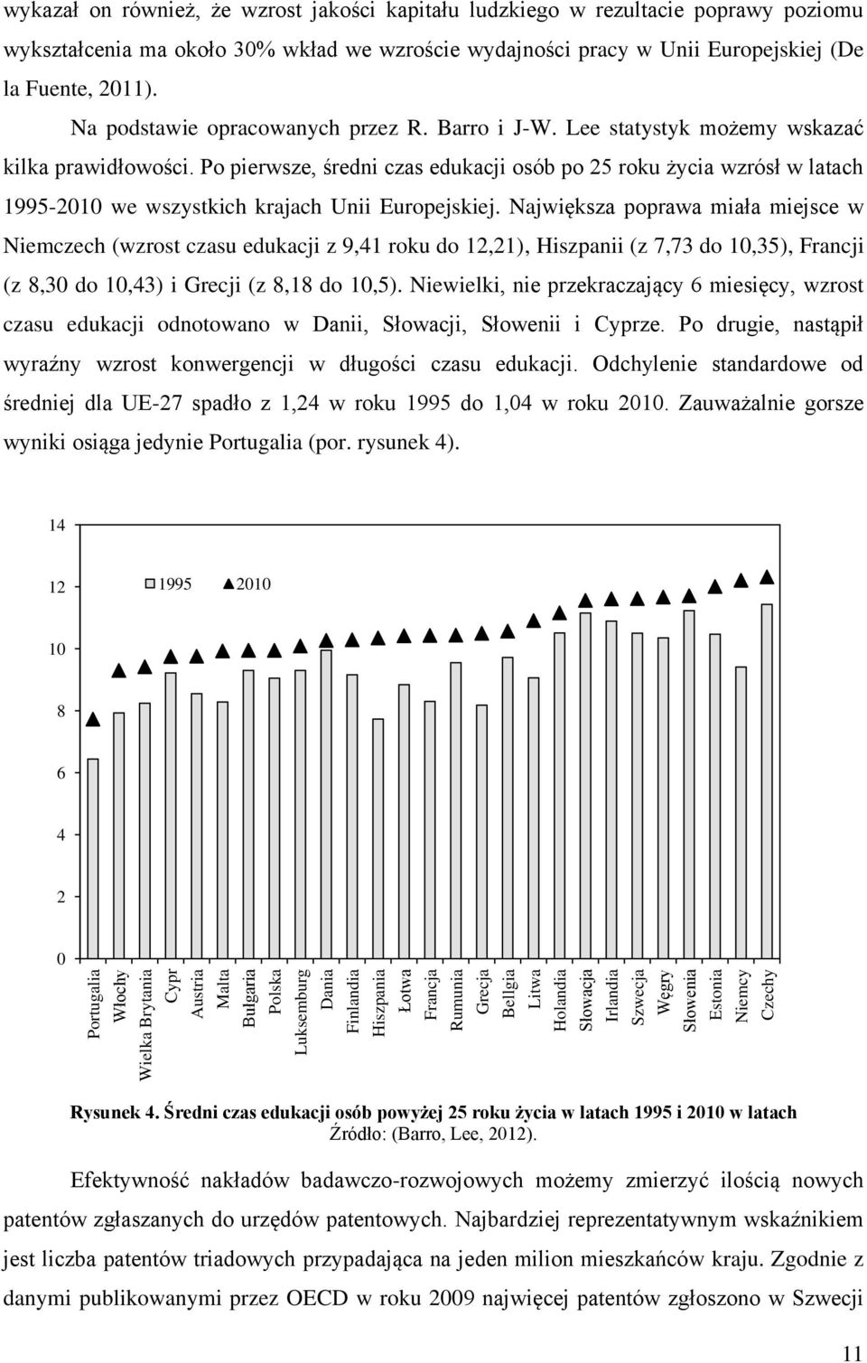 Fuente, 2011). Na podstawie opracowanych przez R. Barro i J-W. Lee statystyk możemy wskazać kilka prawidłowości.