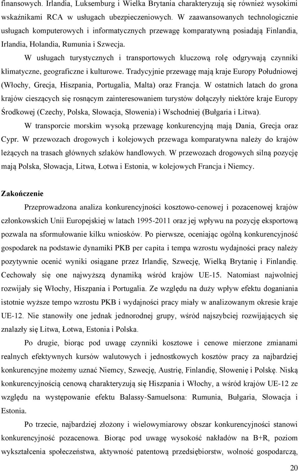 W usługach turystycznych i transportowych kluczową rolę odgrywają czynniki klimatyczne, geograficzne i kulturowe.