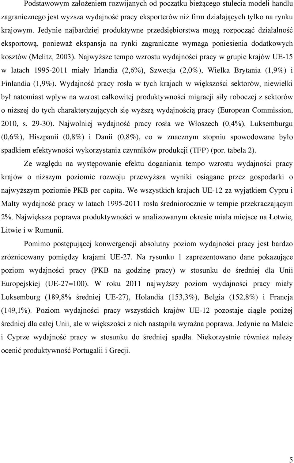 Najwyższe tempo wzrostu wydajności pracy w grupie krajów UE-15 w latach 1995-2011 miały Irlandia (2,6%), Szwecja (2,0%), Wielka Brytania (1,9%) i Finlandia (1,9%).