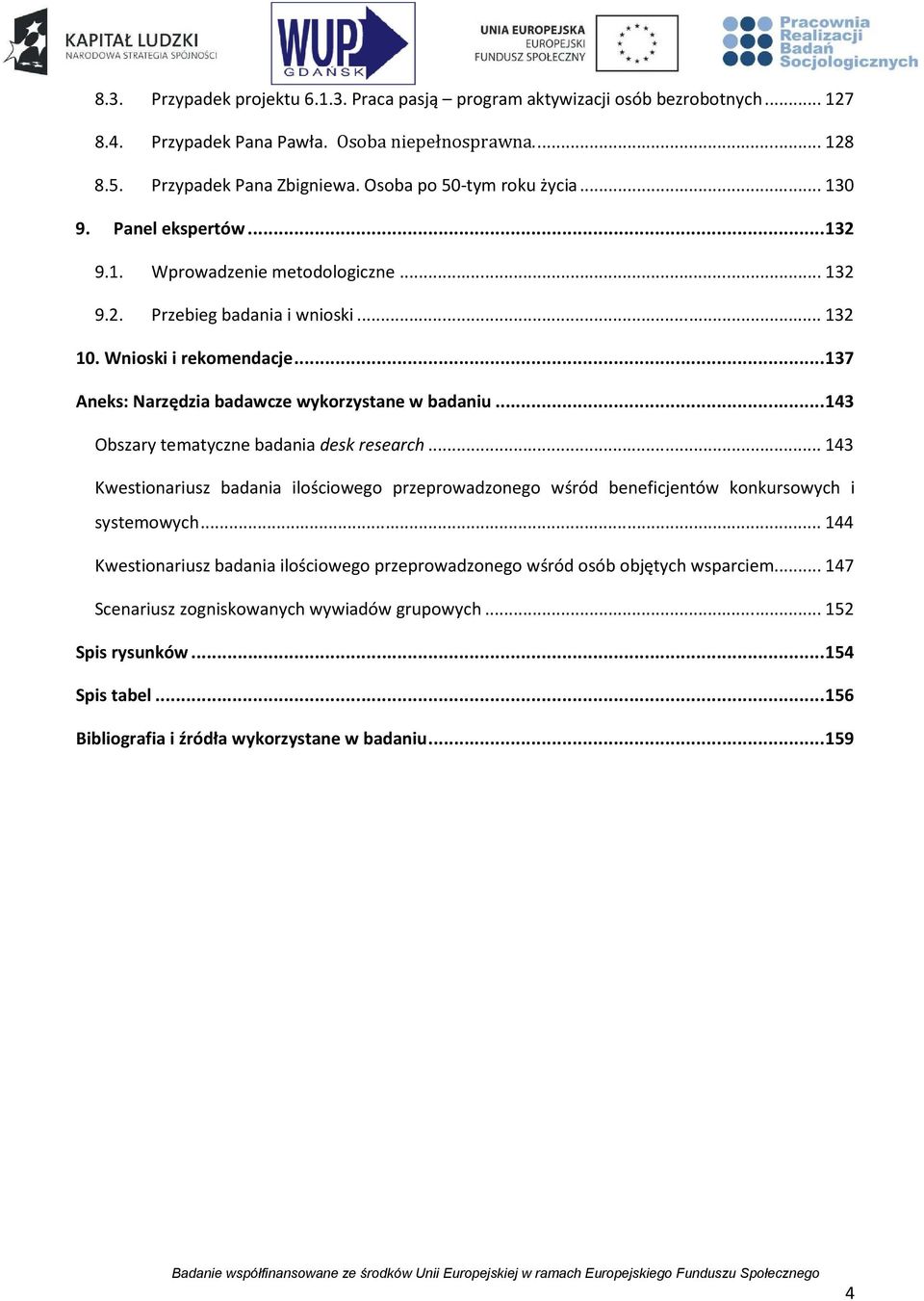 .. 137 Aneks: Narzędzia badawcze wykorzystane w badaniu... 143 Obszary tematyczne badania desk research.