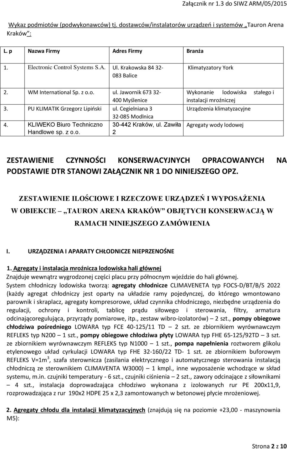 Zawiła 2 Klimatyzatory York Wykonanie lodowiska stałego i instalacji mroźniczej Urządzenia klimatyzacyjne Agregaty wody lodowej ZESTAWIENIE CZYNNOŚCI KONSERWACYJNYCH OPRACOWANYCH NA PODSTAWIE DTR