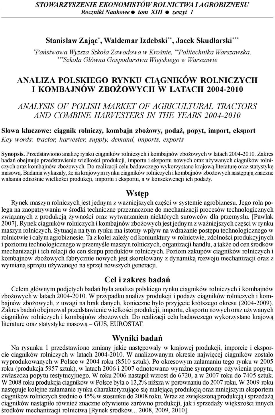 AGRICULTURAL TRACTORS AND COMBINE HARVESTERS IN THE YEARS 2004-2010 Słowa kluczowe: ciągnik rolniczy, kombajn zbożowy, podaż, popyt, import, eksport Key words: tractor, harvester, supply, demand,