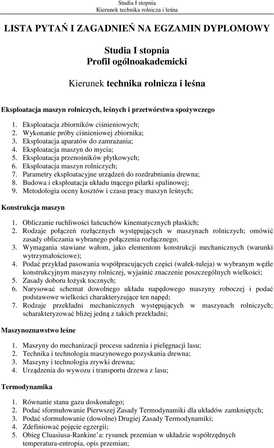 Parametry eksploatacyjne urządzeń do rozdrabniania drewna; 8. Budowa i eksploatacja układu tnącego pilarki spalinowej; 9. Metodologia oceny kosztów i czasu pracy maszyn leśnych; Konstrukcja maszyn 1.