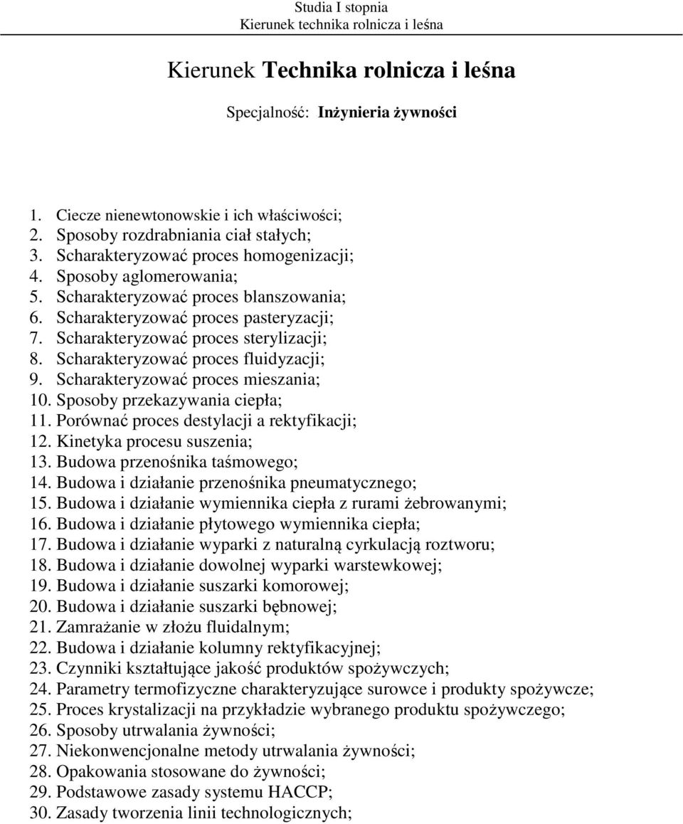 Scharakteryzować proces mieszania; 10. Sposoby przekazywania ciepła; 11. Porównać proces destylacji a rektyfikacji; 12. Kinetyka procesu suszenia; 13. Budowa przenośnika taśmowego; 14.