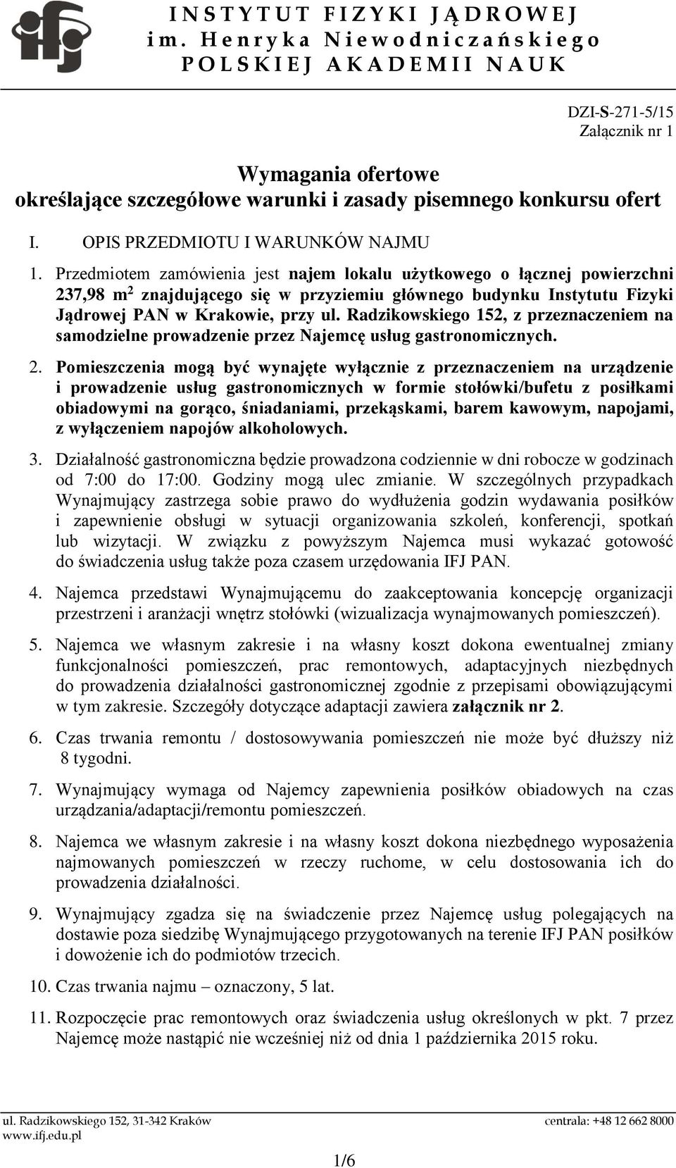 Radzikowskiego 152, z przeznaczeniem na samodzielne prowadzenie przez Najemcę usług gastronomicznych. 2.