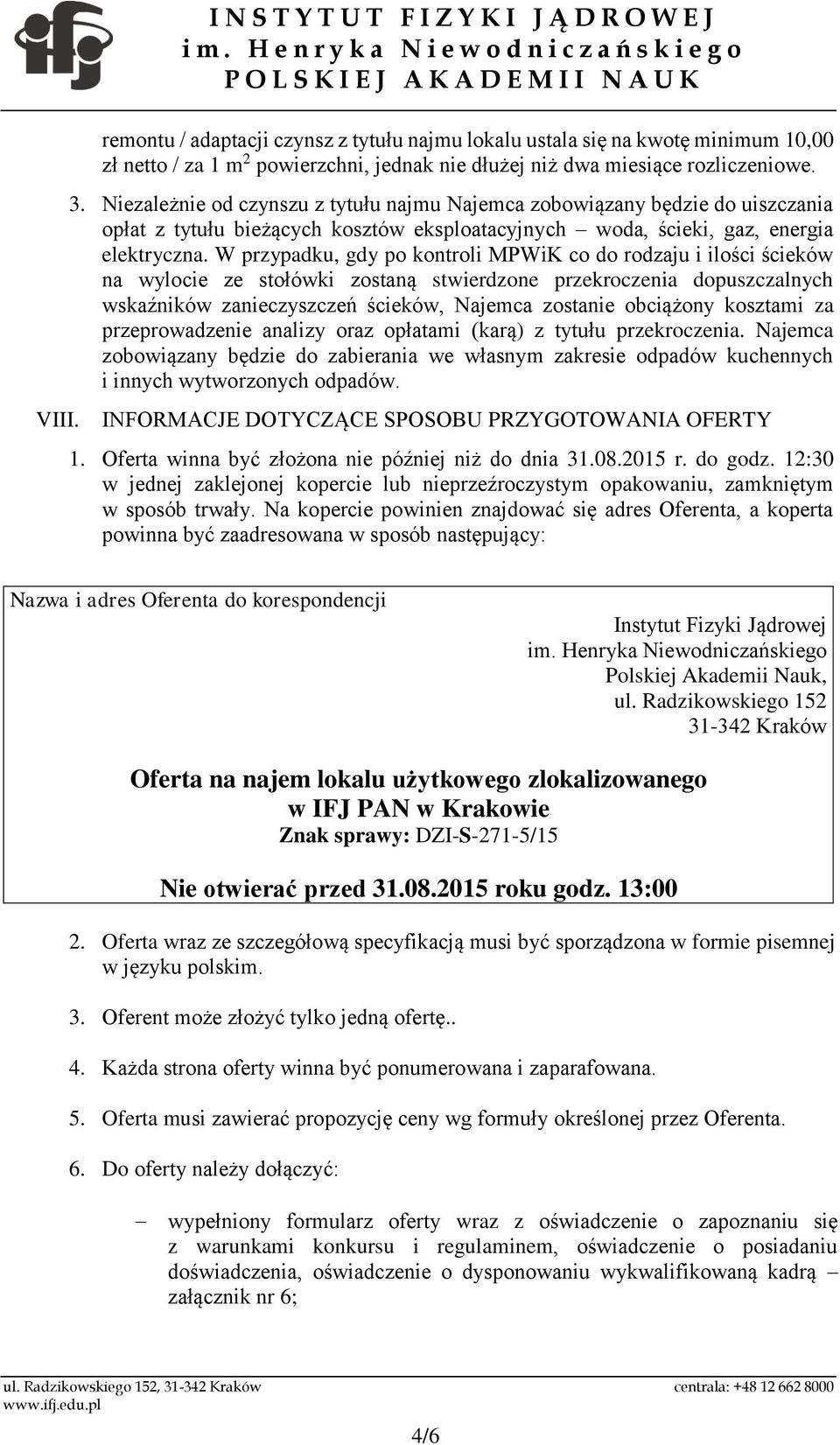 W przypadku, gdy po kontroli MPWiK co do rodzaju i ilości ścieków na wylocie ze stołówki zostaną stwierdzone przekroczenia dopuszczalnych wskaźników zanieczyszczeń ścieków, Najemca zostanie obciążony