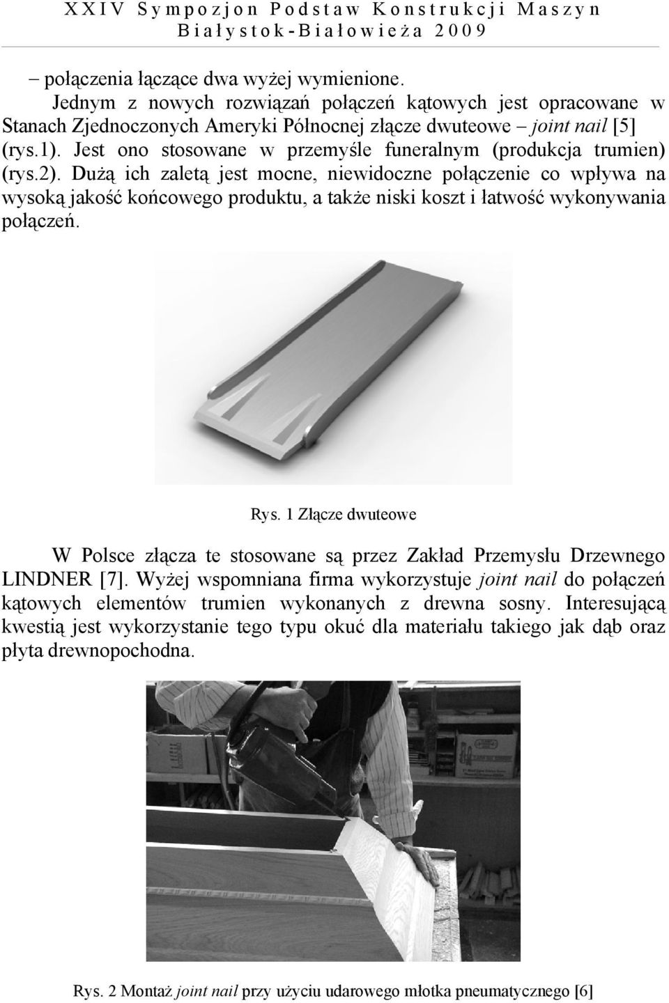 Dużą ich zaletą jest mocne, niewidoczne połączenie co wpływa na wysoką jakość końcowego produktu, a także niski koszt i łatwość wykonywania połączeń. Rys.