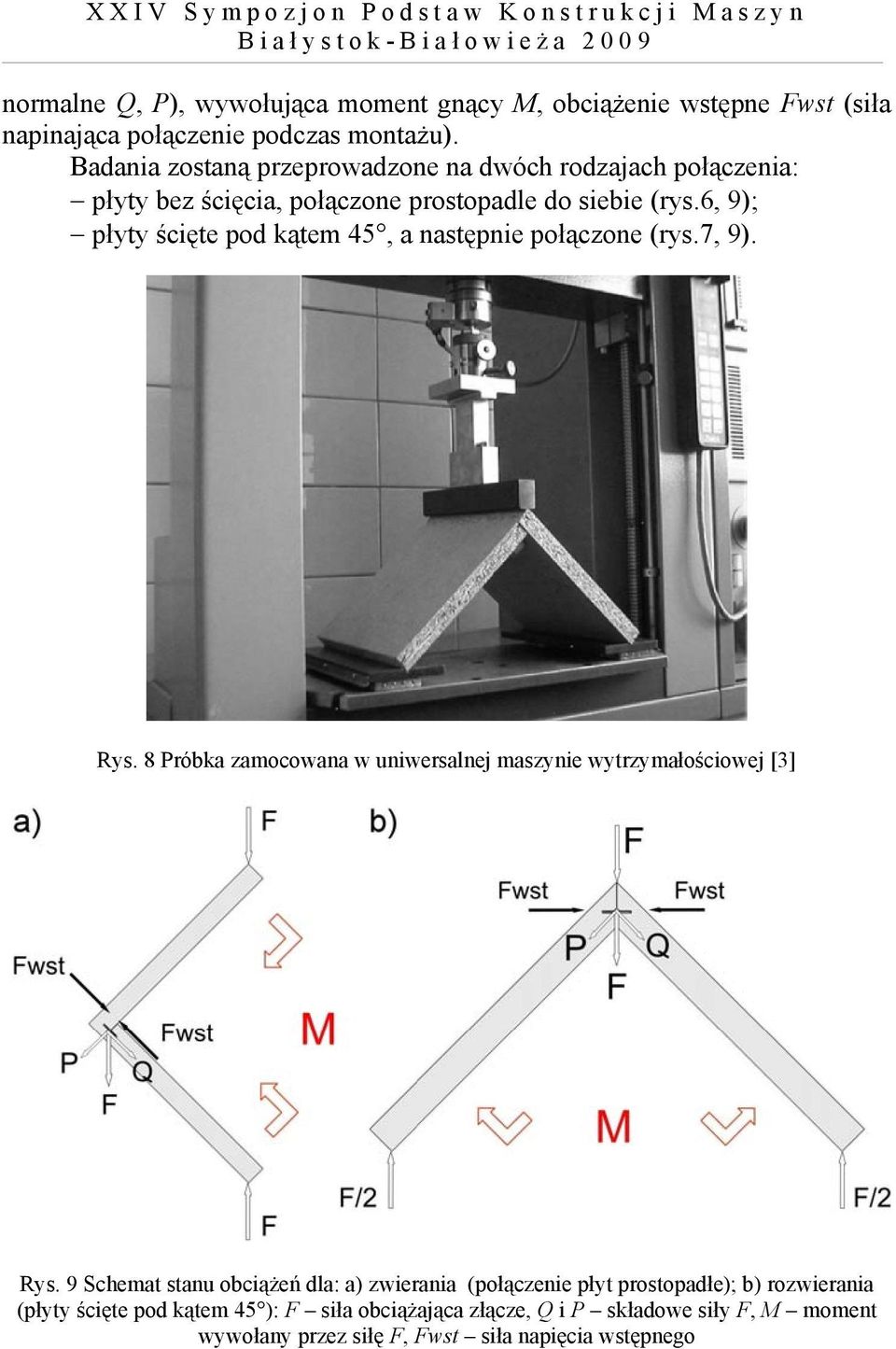 6, 9); płyty ścięte pod kątem 45, a następnie połączone (rys.7, 9). Rys. 8 Próbka zamocowana w uniwersalnej maszynie wytrzymałościowej [3] Rys.