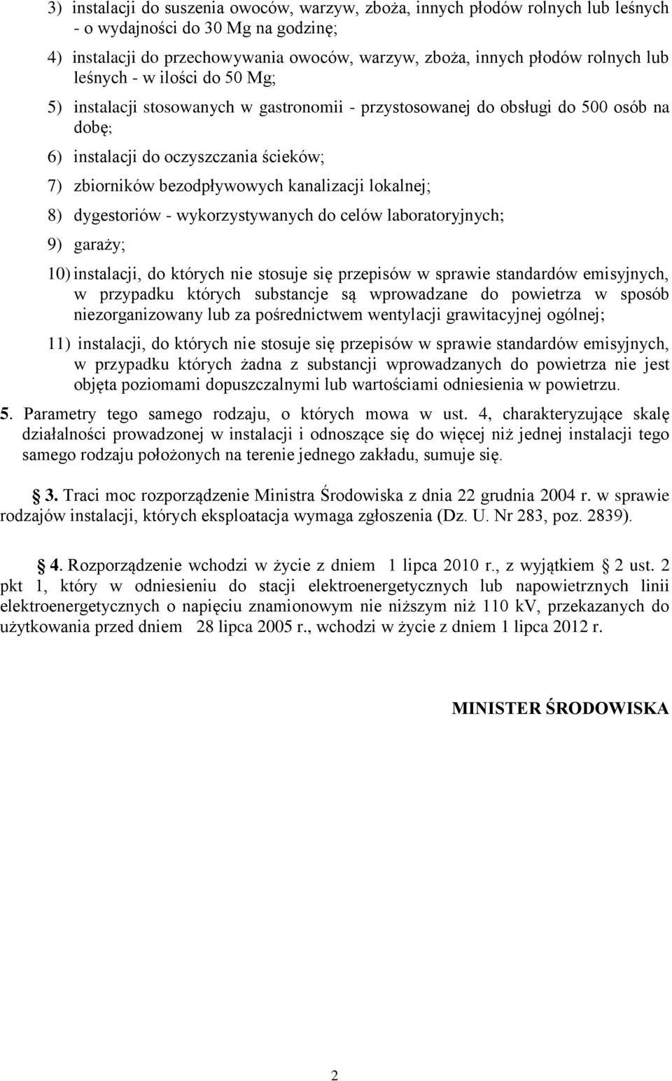 lokalnej; 8) dygestoriów - wykorzystywanych do celów laboratoryjnych; 9) garaży; 10) instalacji, do których nie stosuje się przepisów w sprawie standardów emisyjnych, w przypadku których substancje