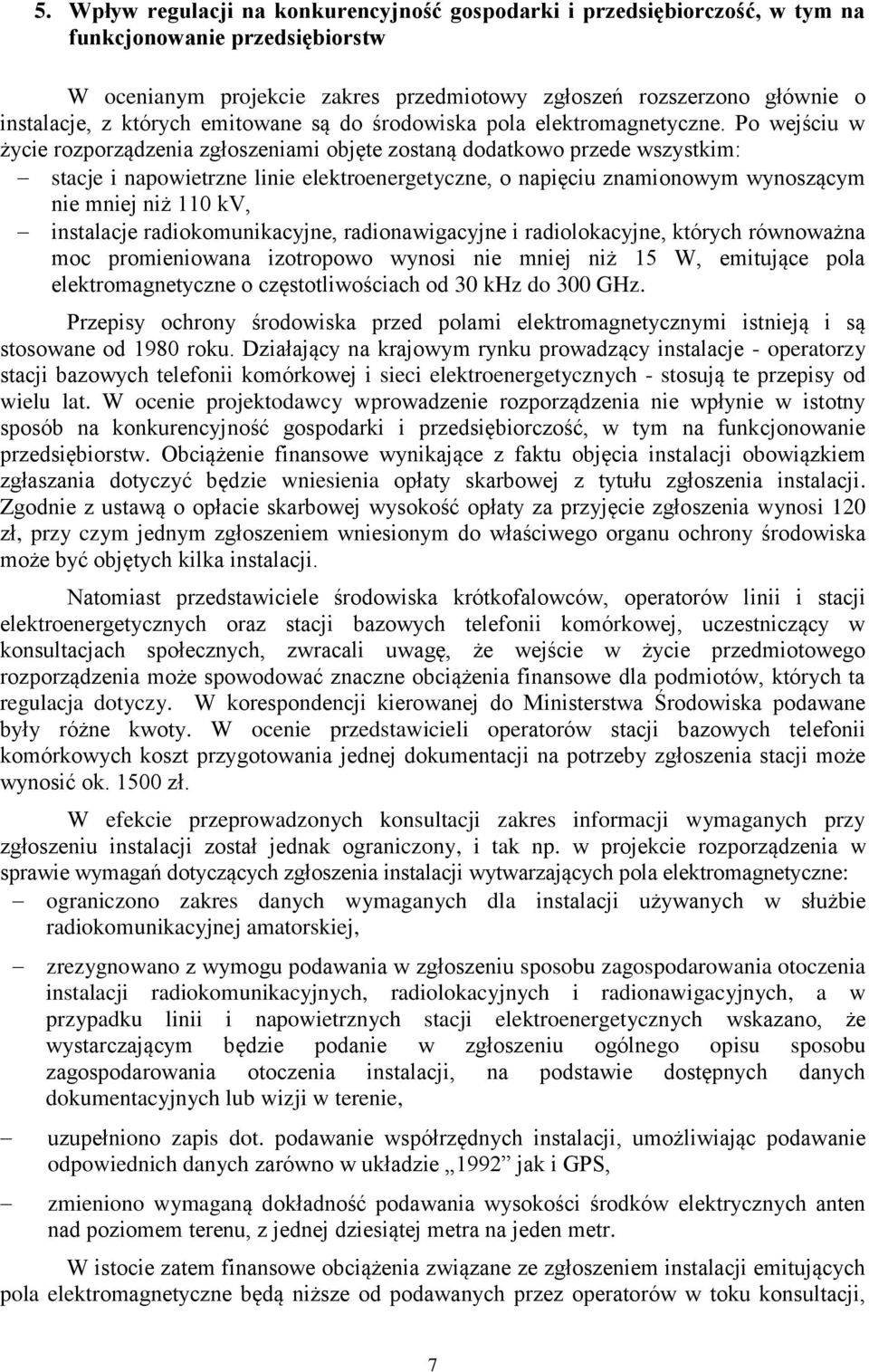 Po wejściu w życie rozporządzenia zgłoszeniami objęte zostaną dodatkowo przede wszystkim: stacje i napowietrzne linie elektroenergetyczne, o napięciu znamionowym wynoszącym nie mniej niż 110 kv,