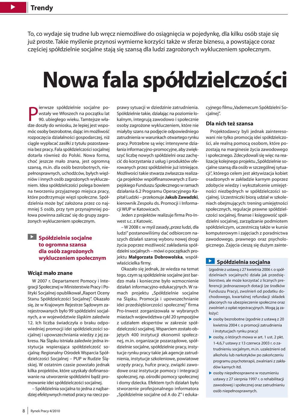 Nowa fala spółdzielczości Pierwsze spółdzielnie socjalne powstały we Włoszech na początk lat 90. biegłego wiek.