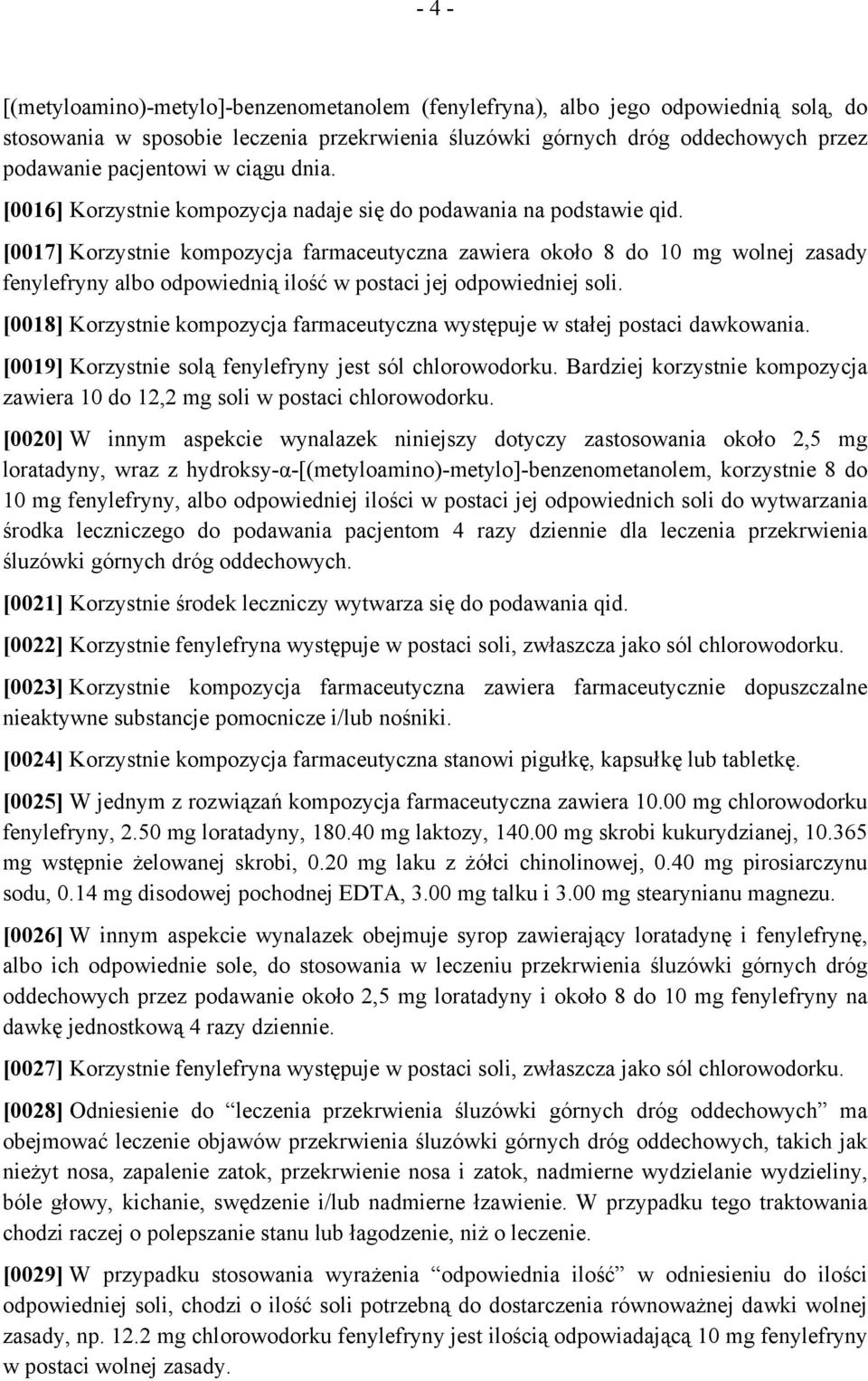 [0017] Korzystnie kompozycja farmaceutyczna zawiera około 8 do 10 mg wolnej zasady fenylefryny albo odpowiednią ilość w postaci jej odpowiedniej soli.