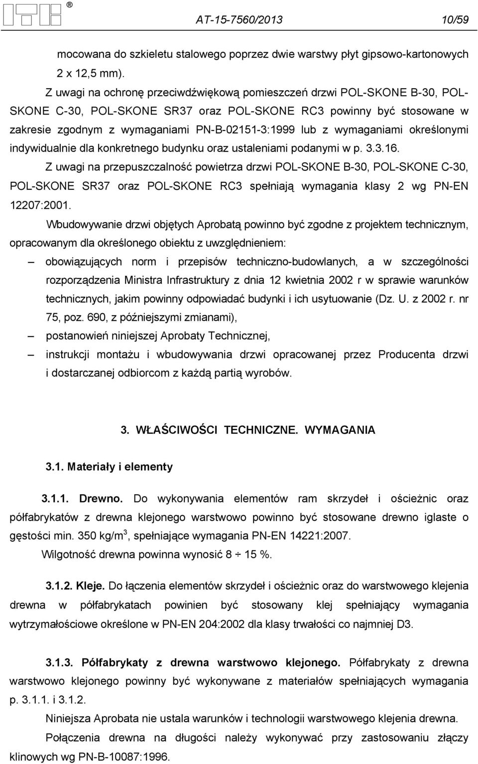 wymaganiami określonymi indywidualnie dla konkretnego budynku oraz ustaleniami podanymi w p. 3.3.16.