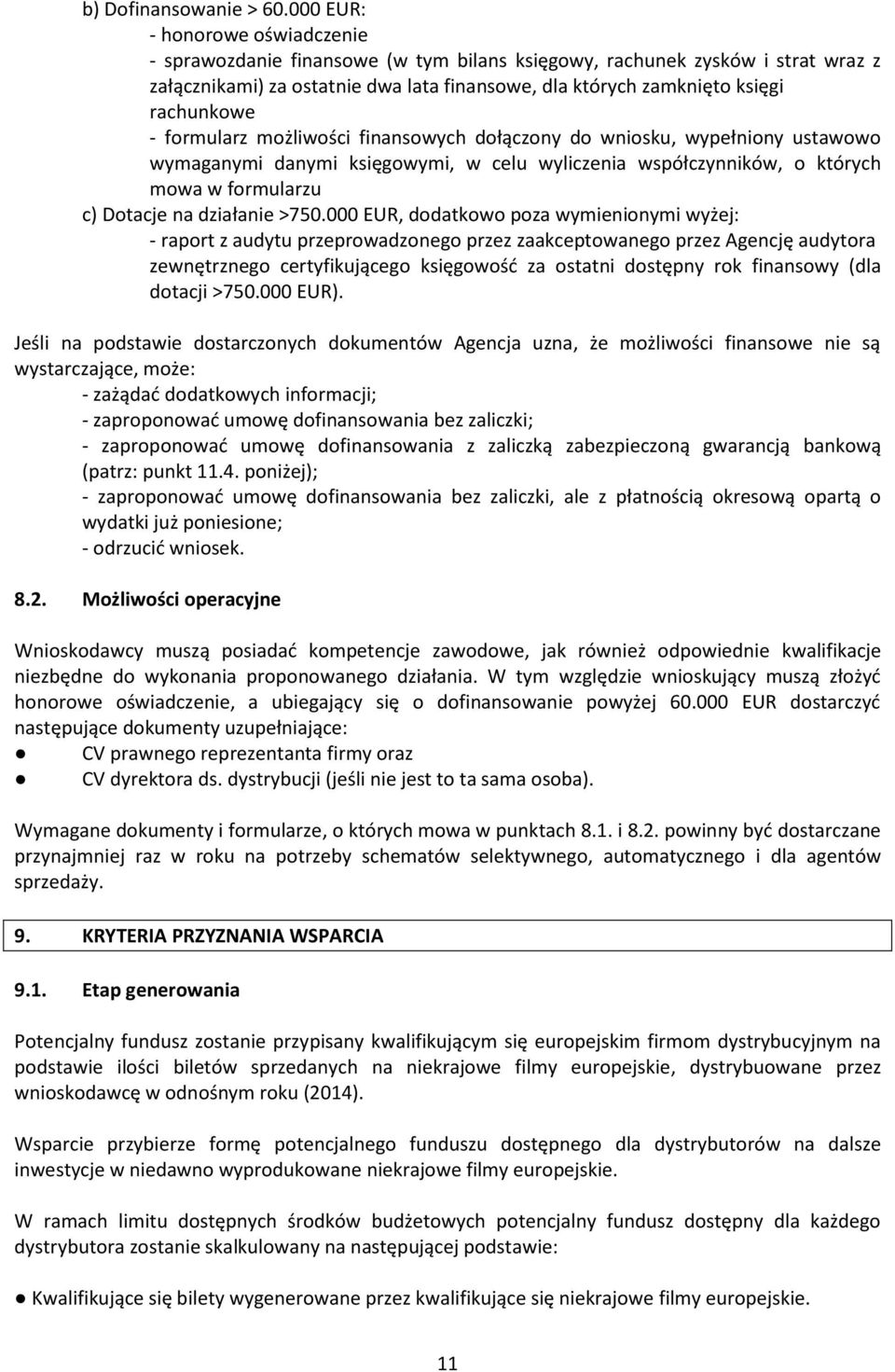 - formularz możliwości finansowych dołączony do wniosku, wypełniony ustawowo wymaganymi danymi księgowymi, w celu wyliczenia współczynników, o których mowa w formularzu c) Dotacje na działanie >750.