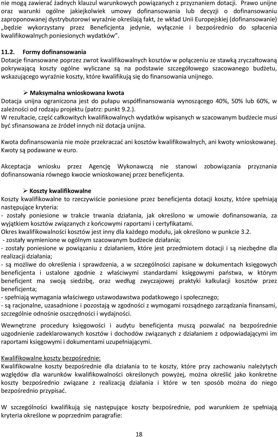 będzie wykorzystany przez Beneficjenta jedynie, wyłącznie i bezpośrednio do spłacenia kwalifikowalnych poniesionych wydatków. 11.2.