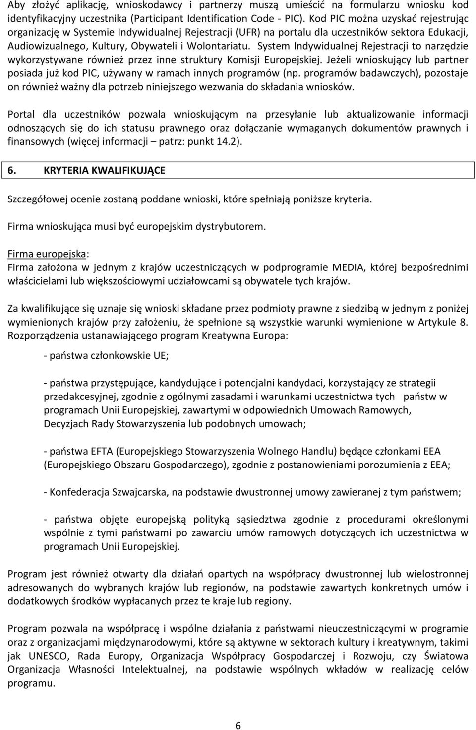 System Indywidualnej Rejestracji to narzędzie wykorzystywane również przez inne struktury Komisji Europejskiej.