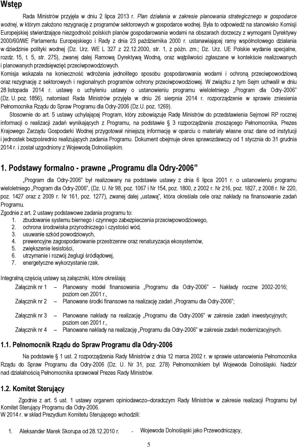 Rady z dnia 23 października 2000 r. ustanawiającej ramy wspólnotowego działania w dziedzinie polityki wodnej (Dz. Urz. WE L 327 z 22.12.2000, str. 1, z późn. zm.; Dz. Urz. UE Polskie wydanie specjalne, rozdz.