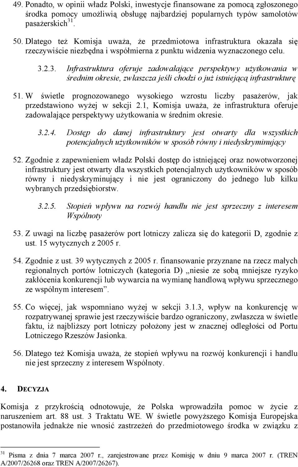 2.3. Infrastruktura oferuje zadowalające perspektywy użytkowania w średnim okresie, zwłaszcza jeśli chodzi o już istniejącą infrastrukturę 51.