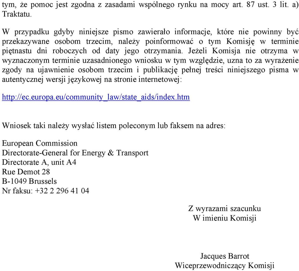 Jeżeli Komisja nie otrzyma w wyznaczonym terminie uzasadnionego wniosku w tym względzie, uzna to za wyrażenie zgody na ujawnienie osobom trzecim i publikację pełnej treści niniejszego pisma w