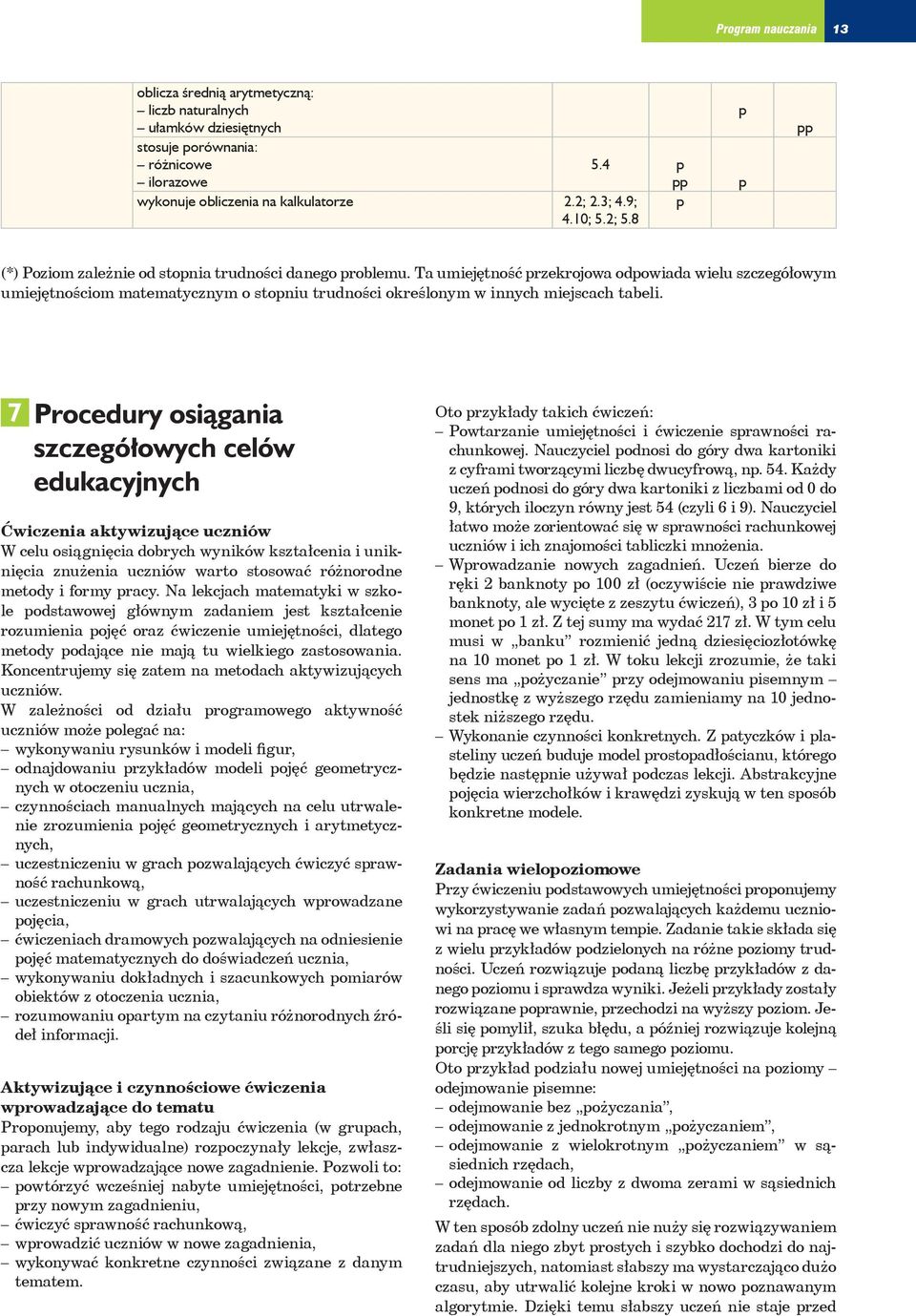 7 Procedury osiągania szczegółowych celów edukacyjnych Ćwiczenia aktywizujące uczniów W celu osiągnięcia dobrych wyników kształcenia i uniknięcia znużenia uczniów warto stosować różnorodne metody i