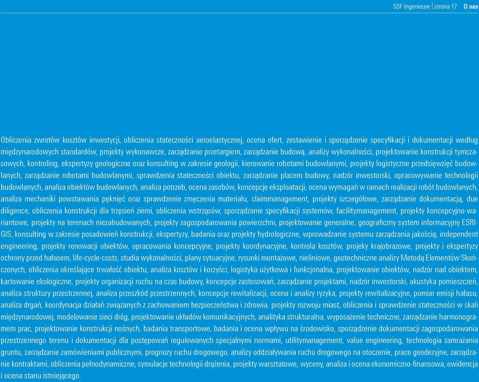 konsulting w zakresie geologii, kierowanie robotami budowlanymi, projekty logistyczne przedsięwzięć budowlanych, zarządzanie robotami budowlanymi, sprawdzenia stateczności obiektu, zarządzanie placem