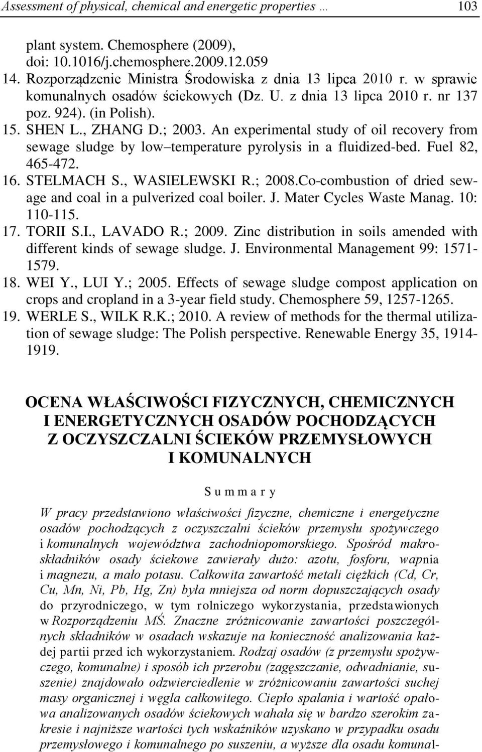 An experimental study of oil recovery from sewage sludge by low temperature pyrolysis in a fluidized-bed. Fuel 82, 465-472. 16. STELMACH S., WASIELEWSKI R.; 2008.