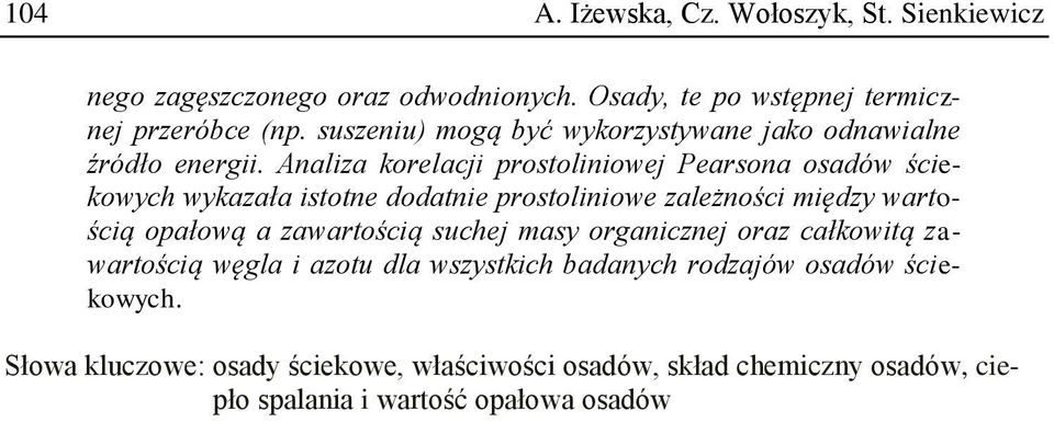 Analiza korelacji prostoliniowej Pearsona osadów ściekowych wykazała istotne dodatnie prostoliniowe zależności między wartością opałową a