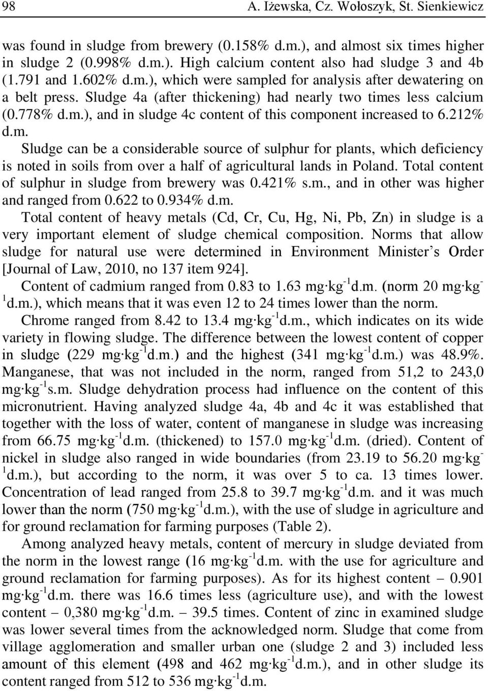 212% d.m. Sludge can be a considerable source of sulphur for plants, which deficiency is noted in soils from over a half of agricultural lands in Poland.