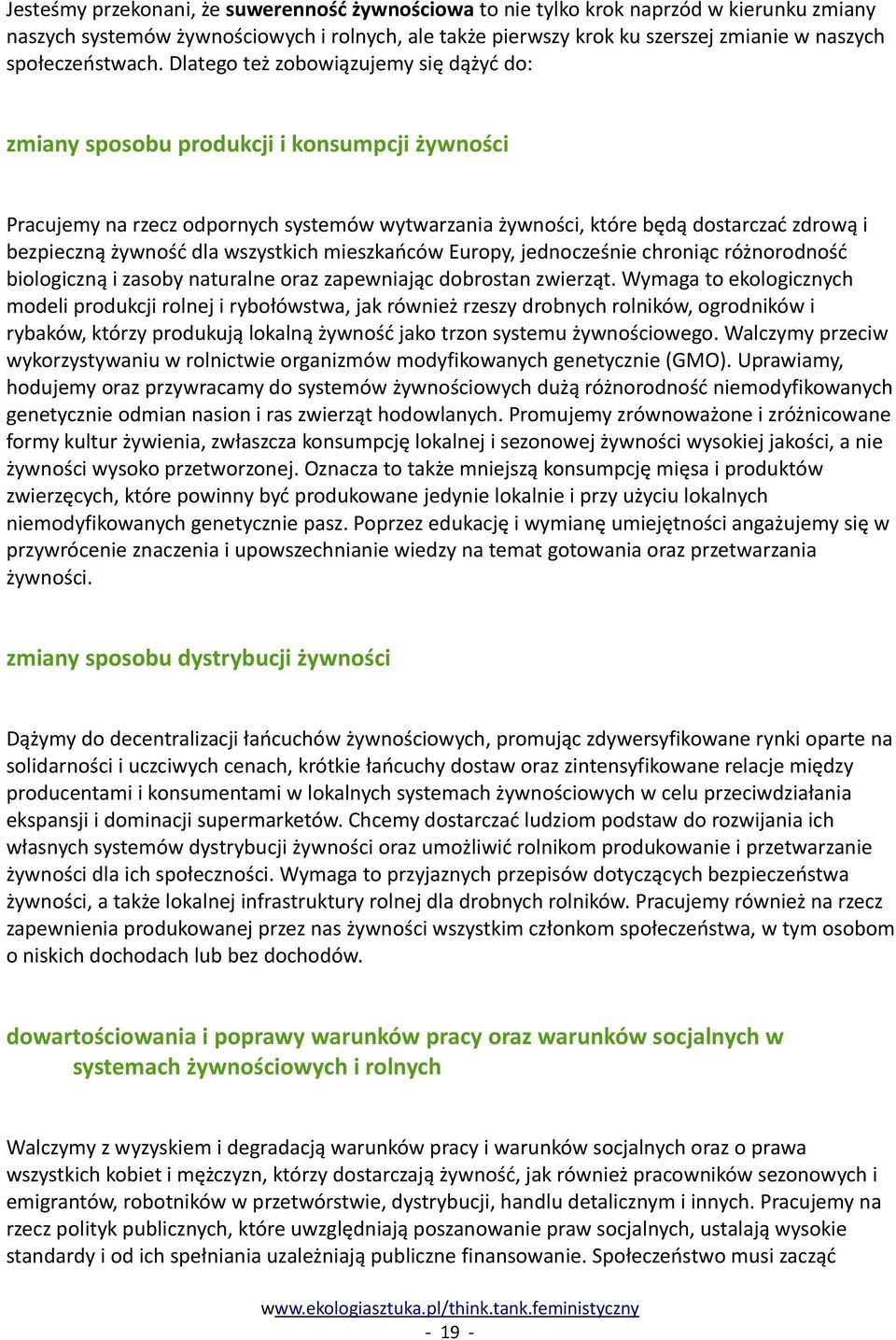 Dlatego też zobowiązujemy się dążyć do: zmiany sposobu produkcji i konsumpcji żywności Pracujemy na rzecz odpornych systemów wytwarzania żywności, które będą dostarczać zdrową i bezpieczną żywność