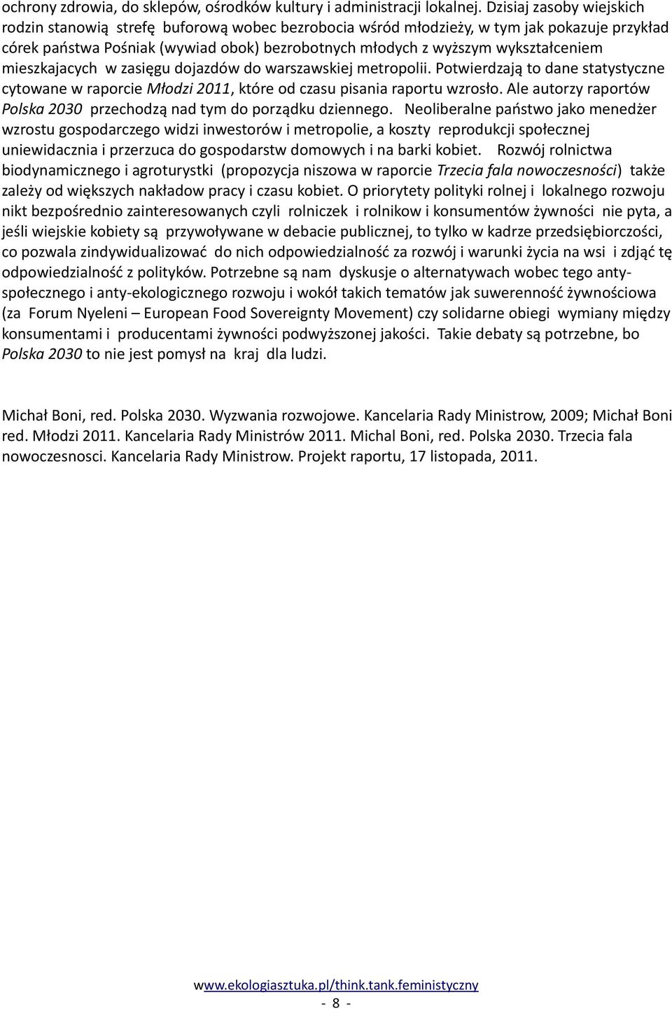 wykształceniem mieszkajacych w zasięgu dojazdów do warszawskiej metropolii. Potwierdzają to dane statystyczne cytowane w raporcie Młodzi 2011, które od czasu pisania raportu wzrosło.