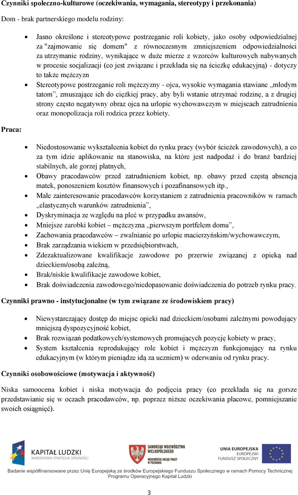 jest związane i przekłada się na ścieżkę edukacyjną) - dotyczy to także mężczyzn Stereotypowe postrzeganie roli mężczyzny - ojca, wysokie wymagania stawiane młodym tatom, zmuszające ich do ciężkiej