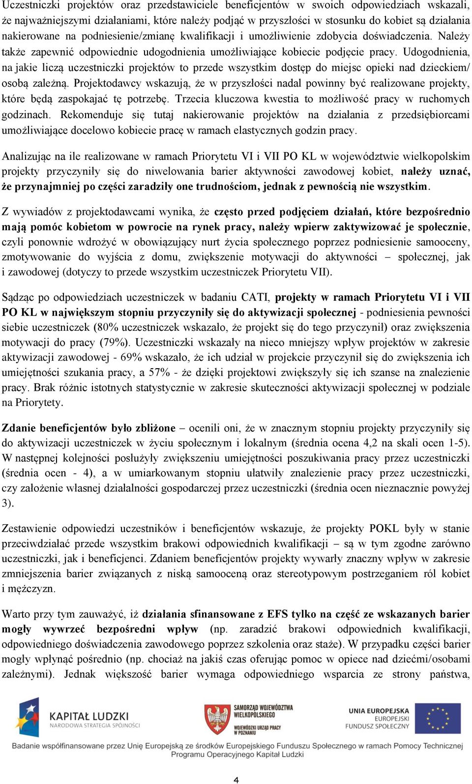 Udogodnienia, na jakie liczą uczestniczki projektów to przede wszystkim dostęp do miejsc opieki nad dzieckiem/ osobą zależną.