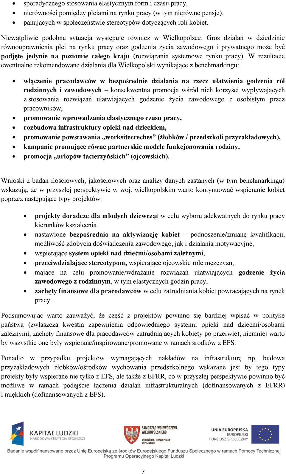 Gros działań w dziedzinie równouprawnienia płci na rynku pracy oraz godzenia życia zawodowego i prywatnego może być podjęte jedynie na poziomie całego kraju (rozwiązania systemowe rynku pracy).