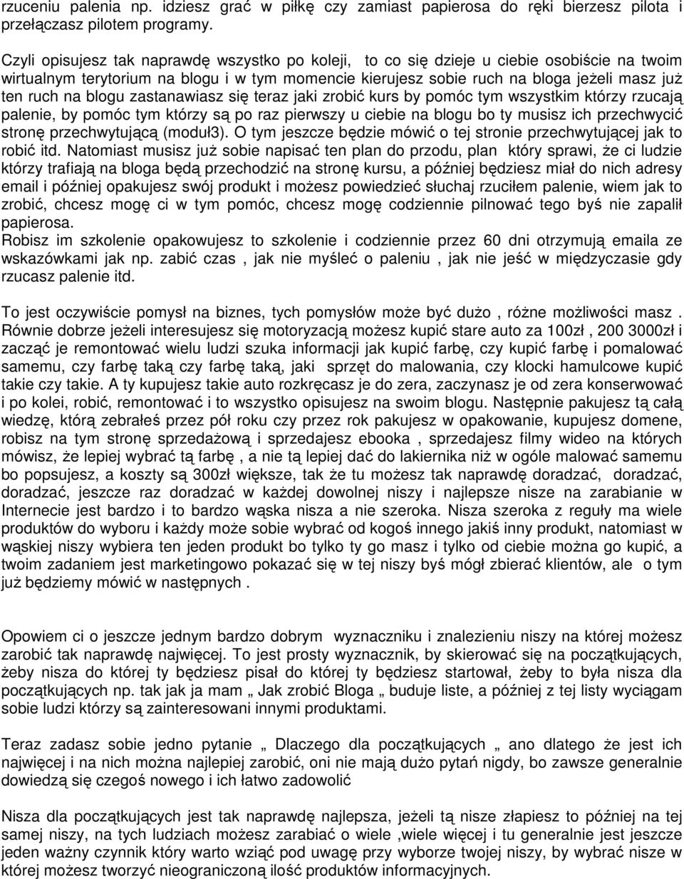 blogu zastanawiasz się teraz jaki zrobić kurs by pomóc tym wszystkim którzy rzucają palenie, by pomóc tym którzy są po raz pierwszy u ciebie na blogu bo ty musisz ich przechwycić stronę