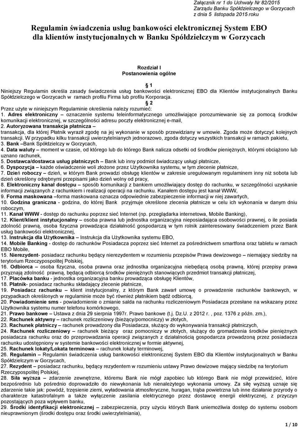 Banku Spółdzielczego w Gorzycach w ramach profilu Firma lub profilu Korporacja. 2 Przez użyte w niniejszym Regulaminie określenia należy rozumieć: 1.