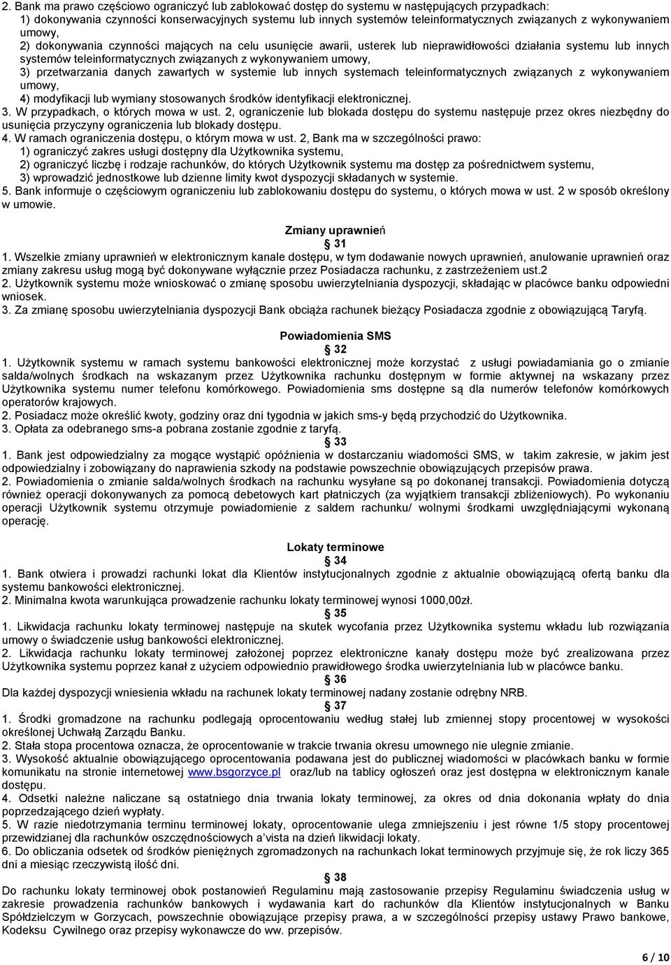 umowy, 3) przetwarzania danych zawartych w systemie lub innych systemach teleinformatycznych związanych z wykonywaniem umowy, 4) modyfikacji lub wymiany stosowanych środków identyfikacji