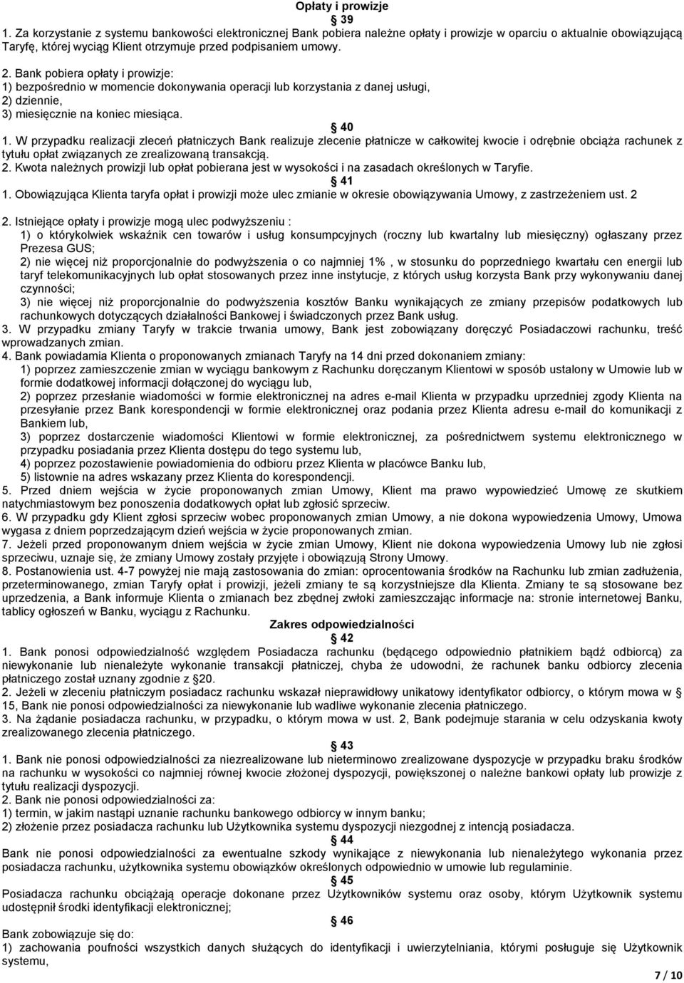 Bank pobiera opłaty i prowizje: 1) bezpośrednio w momencie dokonywania operacji lub korzystania z danej usługi, 2) dziennie, 3) miesięcznie na koniec miesiąca. 40 1.