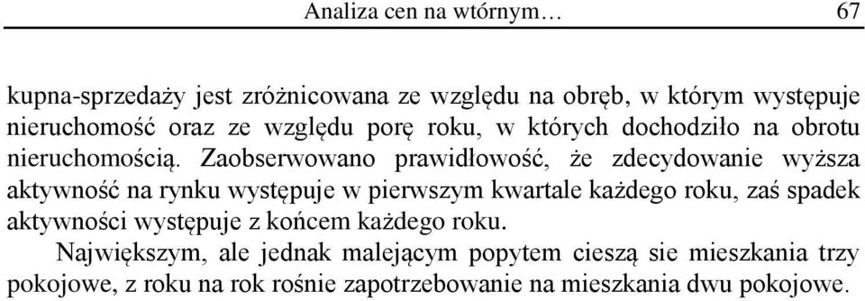 Zaobserwowano prawidłowość, że zdecydowanie wyższa aktywność na rynku występuje w pierwszym kwartale każdego roku, zaś