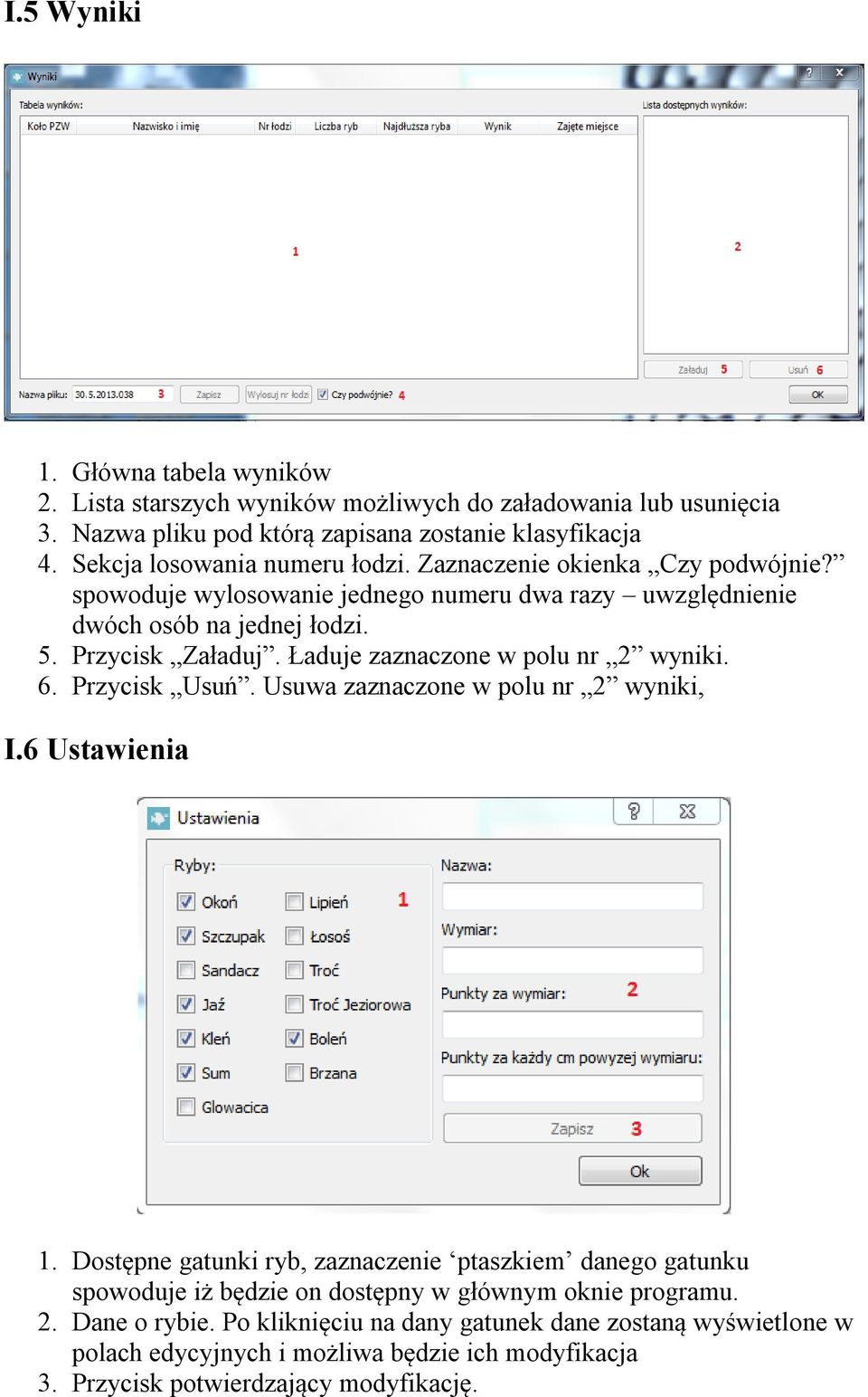 Ładuje zaznaczone w polu nr 2 wyniki. 6. Przycisk Usuń. Usuwa zaznaczone w polu nr 2 wyniki, I.6 Ustawienia 1.