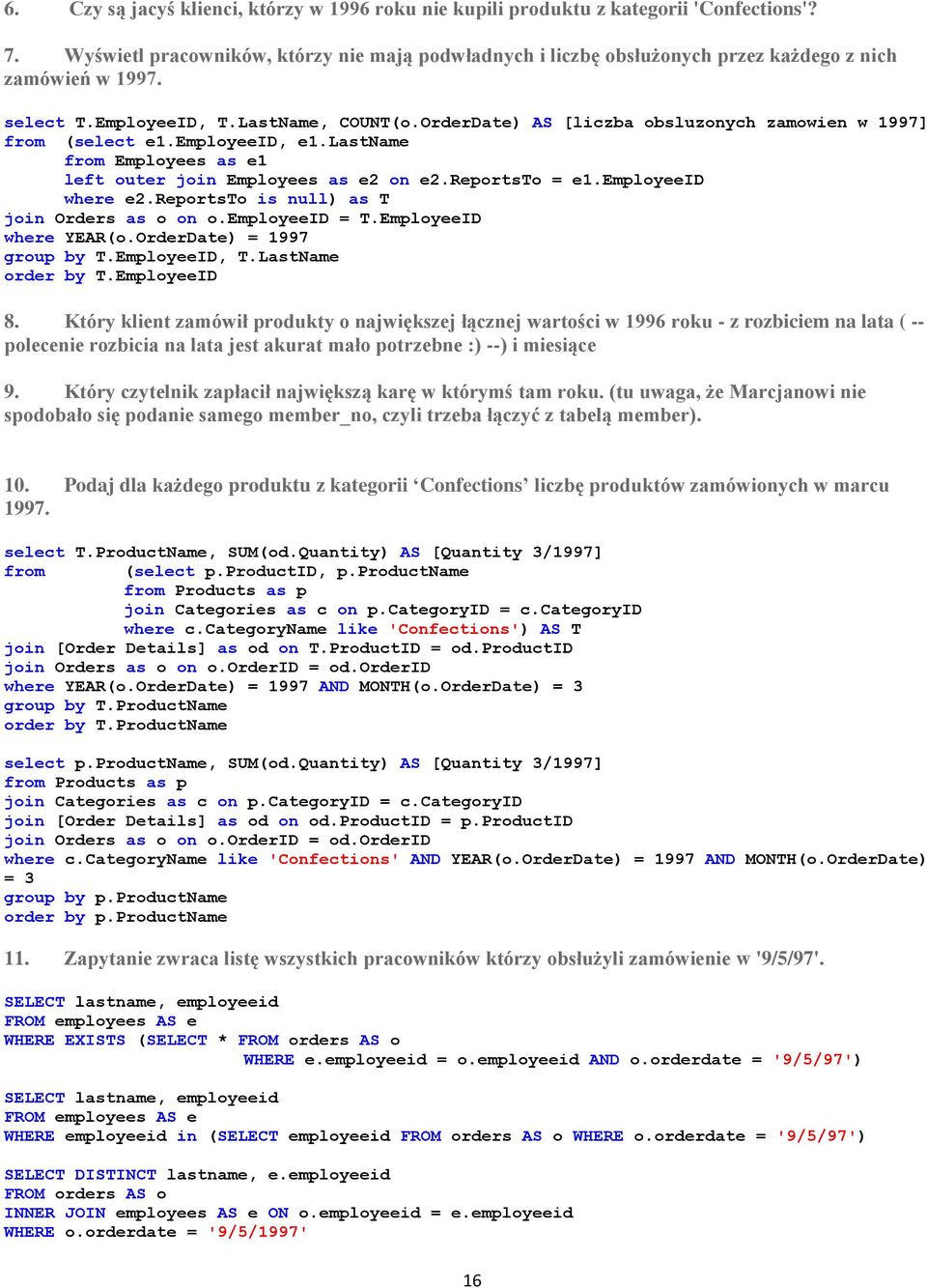 OrderDate) AS [liczba obsluzonych zamowien w 1997] from (select e1.employeeid, e1.lastname from Employees as e1 left outer join Employees as e2 on e2.reportsto = e1.employeeid where e2.