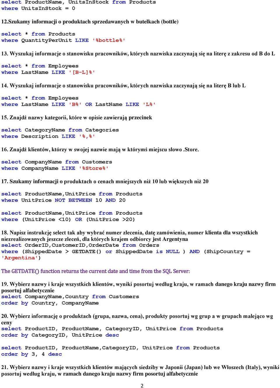 Wyszukaj informacje o stanowisku pracowników, których nazwiska zaczynają się na literę z zakresu od B do L select * from Employees where LastName LIKE '[B-L]%' 14.