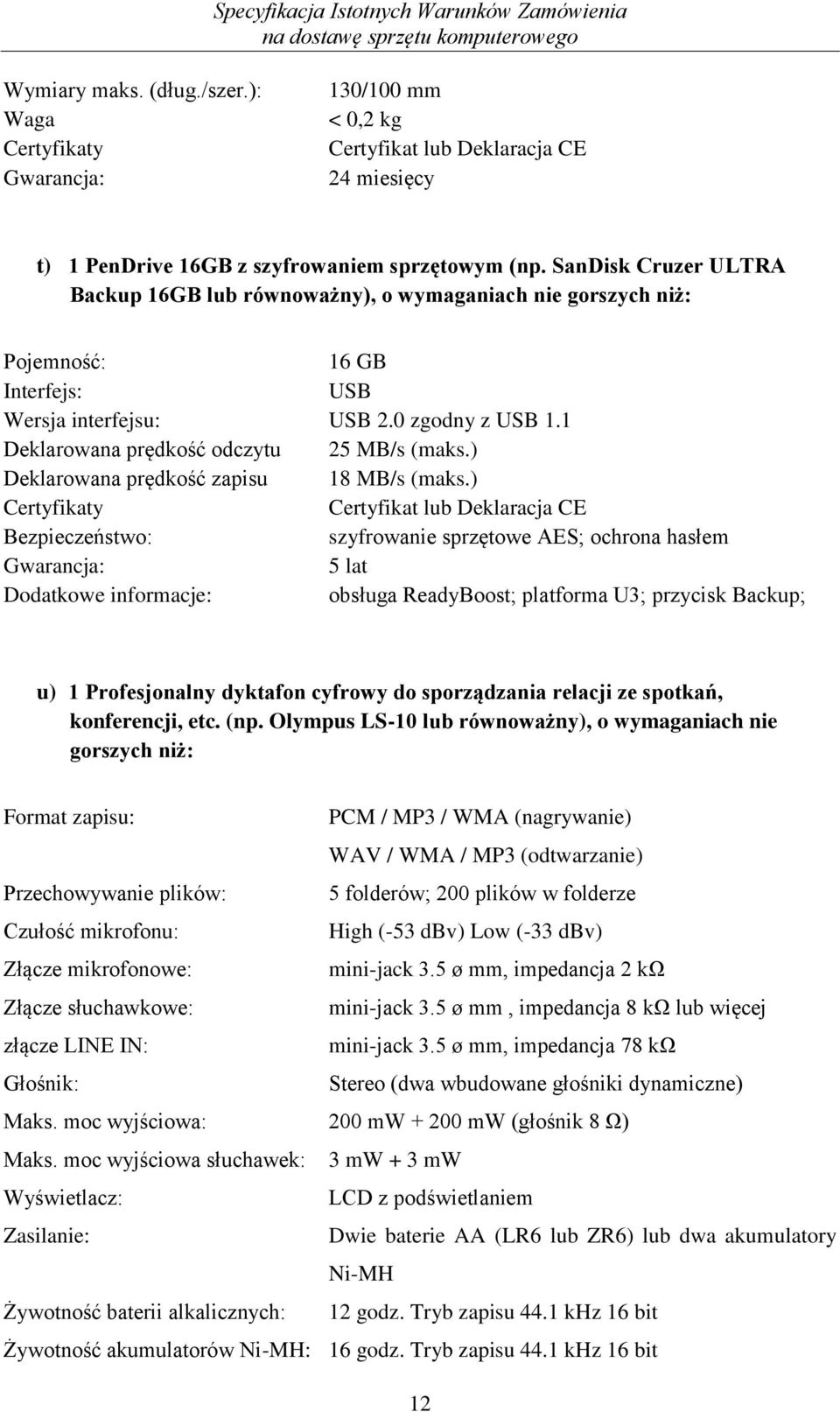 1 Deklarowana prędkość odczytu 25 MB/s (maks.) Deklarowana prędkość zapisu 18 MB/s (maks.