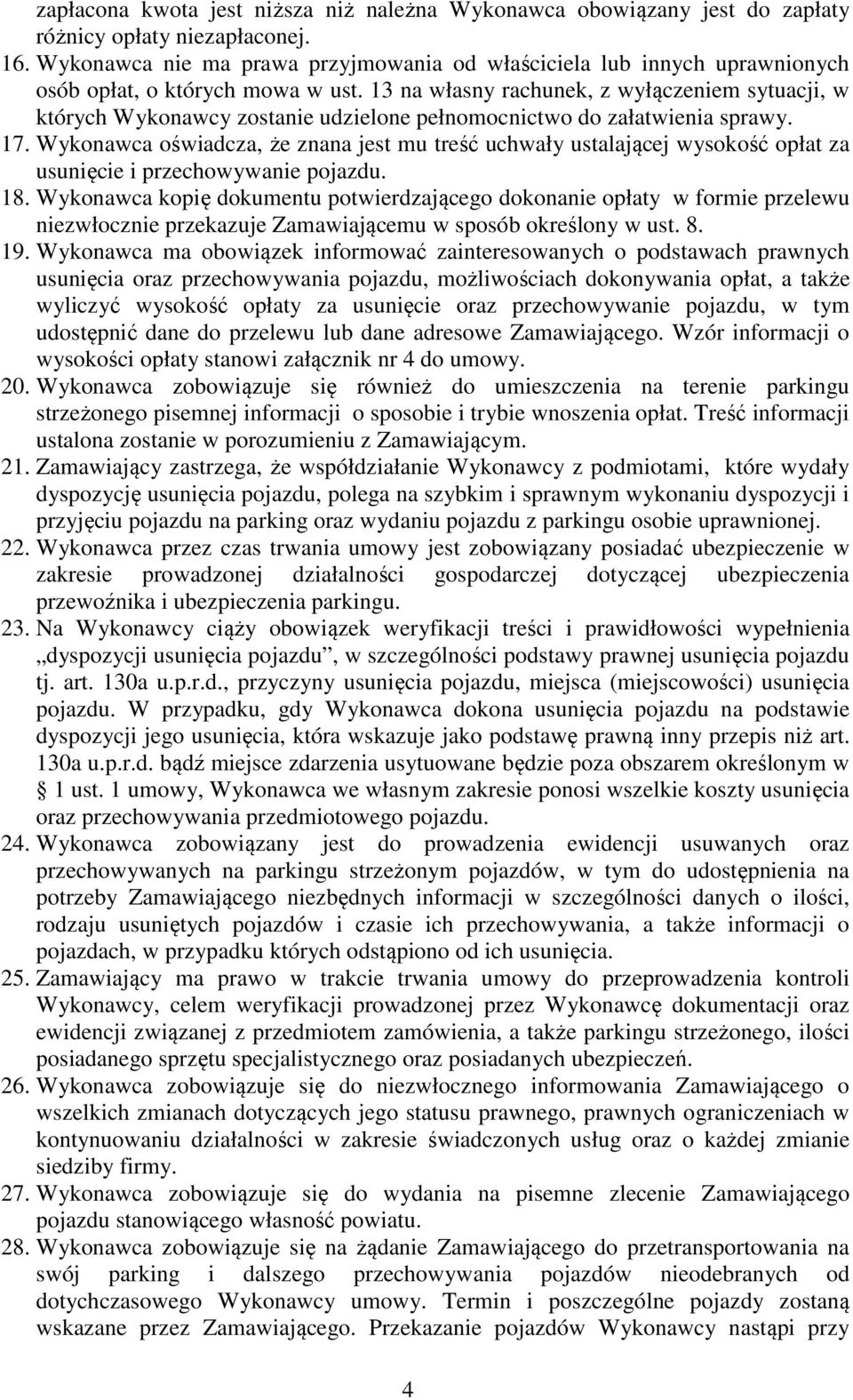 3 na własny rachunek, z wyłączeniem sytuacji, w których Wykonawcy zostanie udzielone pełnomocnictwo do załatwienia sprawy. 7.