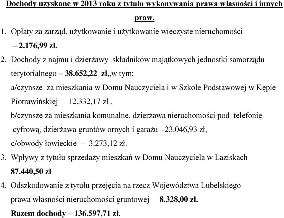 332,17 zł, b/czynsze za mieszkania komunalne, dzierżawa nieruchomości pod telefonię cyfrową, dzierżawa gruntów ornych i garażu -23.046,93 zł, c/obwody łowieckie 3.