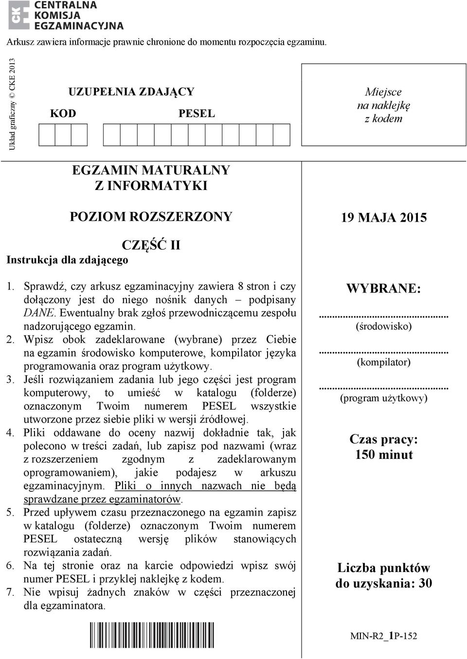 Sprawdź, czy arkusz egzaminacyjny zawiera 8 stron i czy dołączony jest do niego nośnik danych podpisany DANE. Ewentualny brak zgłoś przewodniczącemu zespołu nadzorującego egzamin. 2.