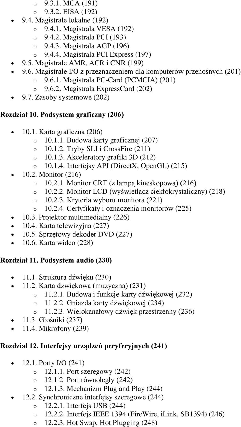 Zasoby systemowe (202) Rozdział 10. Podsystem graficzny (206) 10.1. Karta graficzna (206) o 10.1.1. Budowa karty graficznej (207) o 10.1.2. Tryby SLI i CrossFire (211) o 10.1.3.