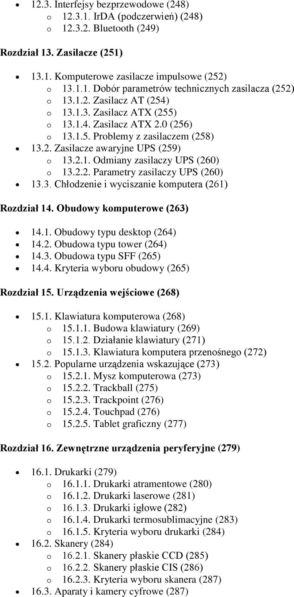 2.2. Parametry zasilaczy UPS (260) 13.3. Chłodzenie i wyciszanie komputera (261) Rozdział 14. Obudowy komputerowe (263) 14.1. Obudowy typu desktop (264) 14.2. Obudowa typu tower (264) 14.3. Obudowa typu SFF (265) 14.