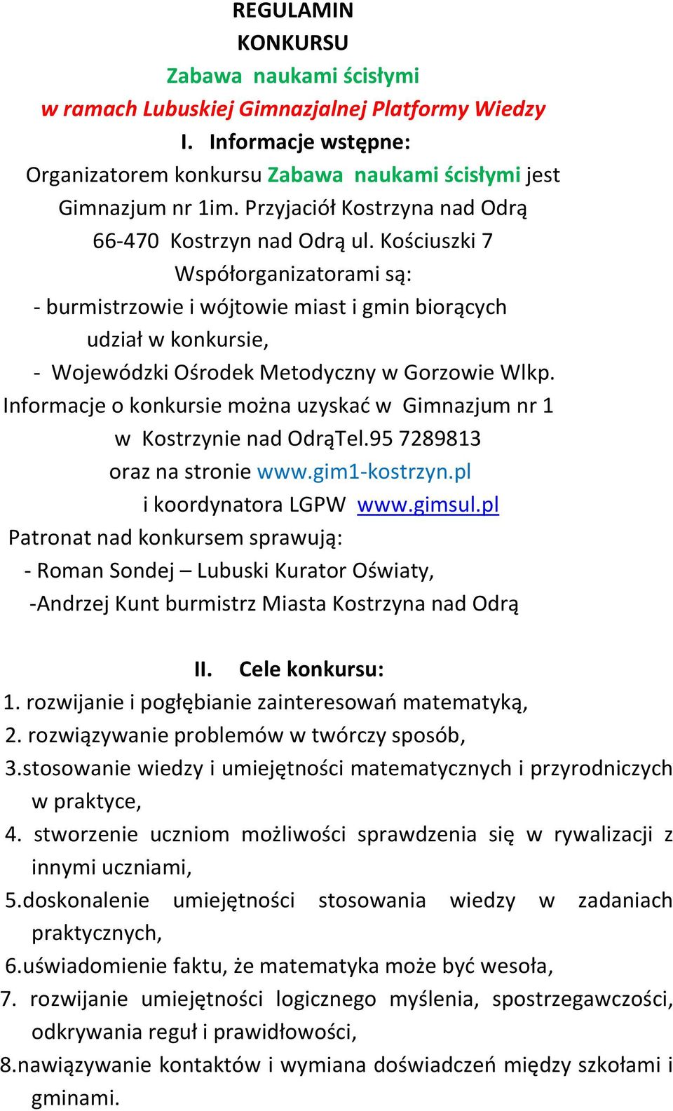Informacje o konkursie można uzyskad w Gimnazjum nr 1 w Kostrzynie nad OdrąTel.95 7289813 oraz na stronie www.gim1-kostrzyn.pl i koordynatora LGPW www.gimsul.