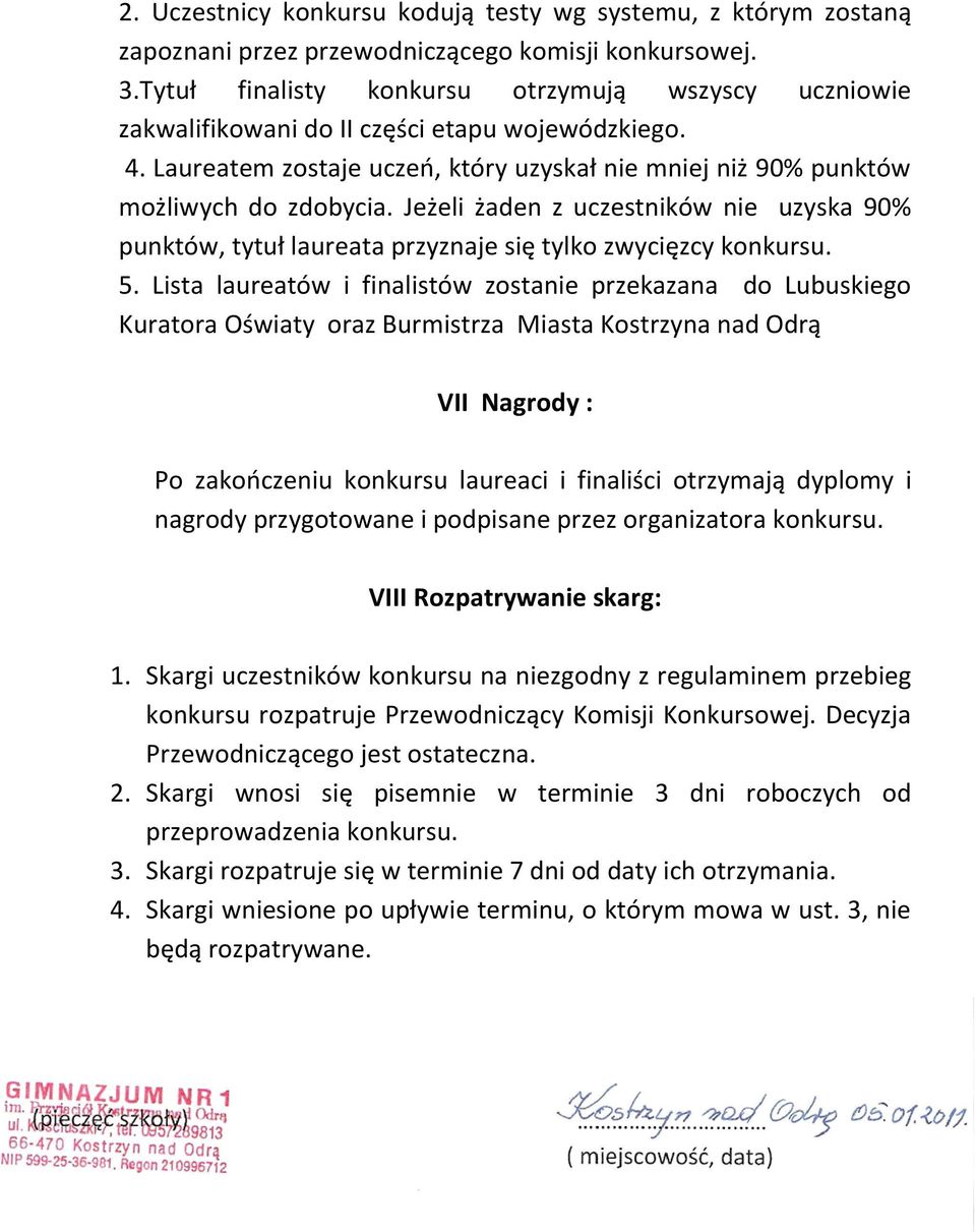 Jeżeli żaden z uczestników nie uzyska 90% punktów, tytuł laureata przyznaje się tylko zwycięzcy konkursu. 5.